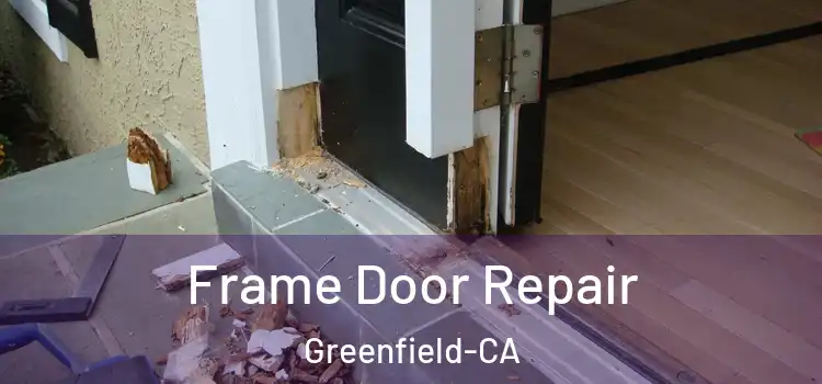 Frame Door Repair Greenfield-CA