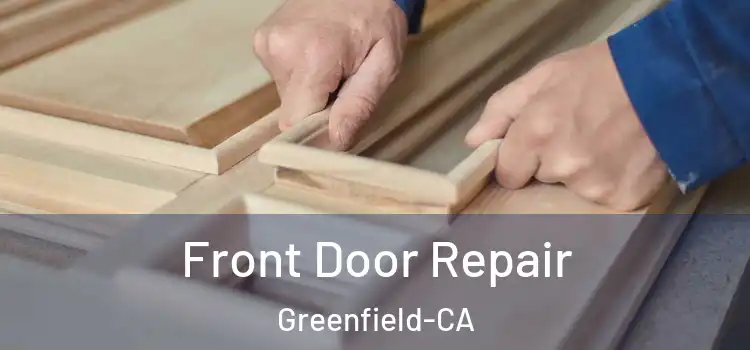 Front Door Repair Greenfield-CA